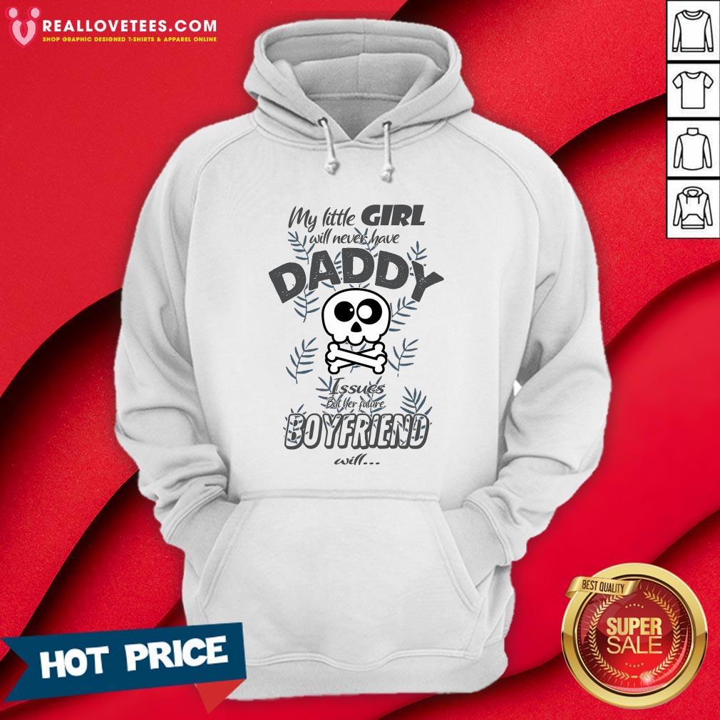 Hot My Little Girl Will Never Have Daddy Issues But Her Future Boyfriend Will Shirt - Image 4