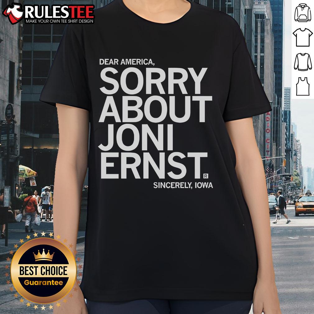 Funny Dear America Sorry About Joni Ernst Sincerely Iowa T-Shirt - Image 3