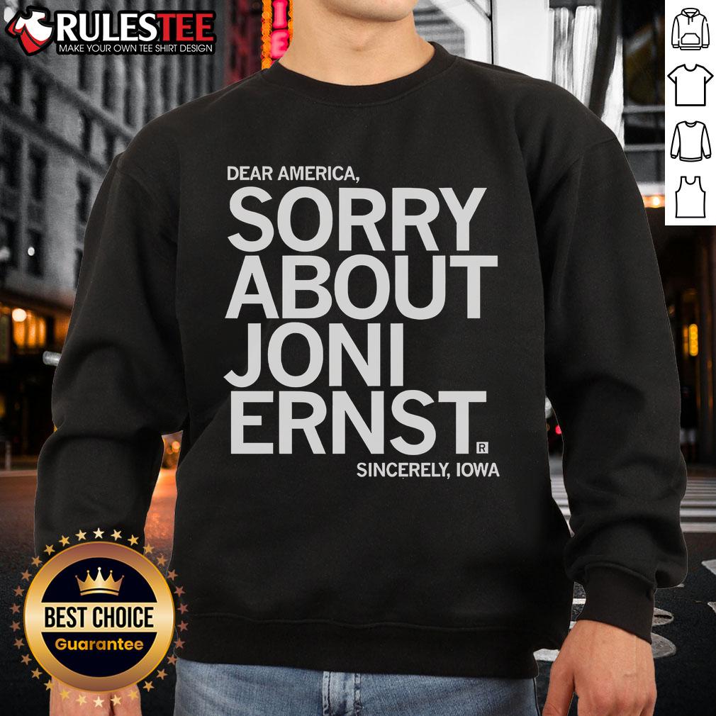 Funny Dear America Sorry About Joni Ernst Sincerely Iowa T-Shirt - Image 5