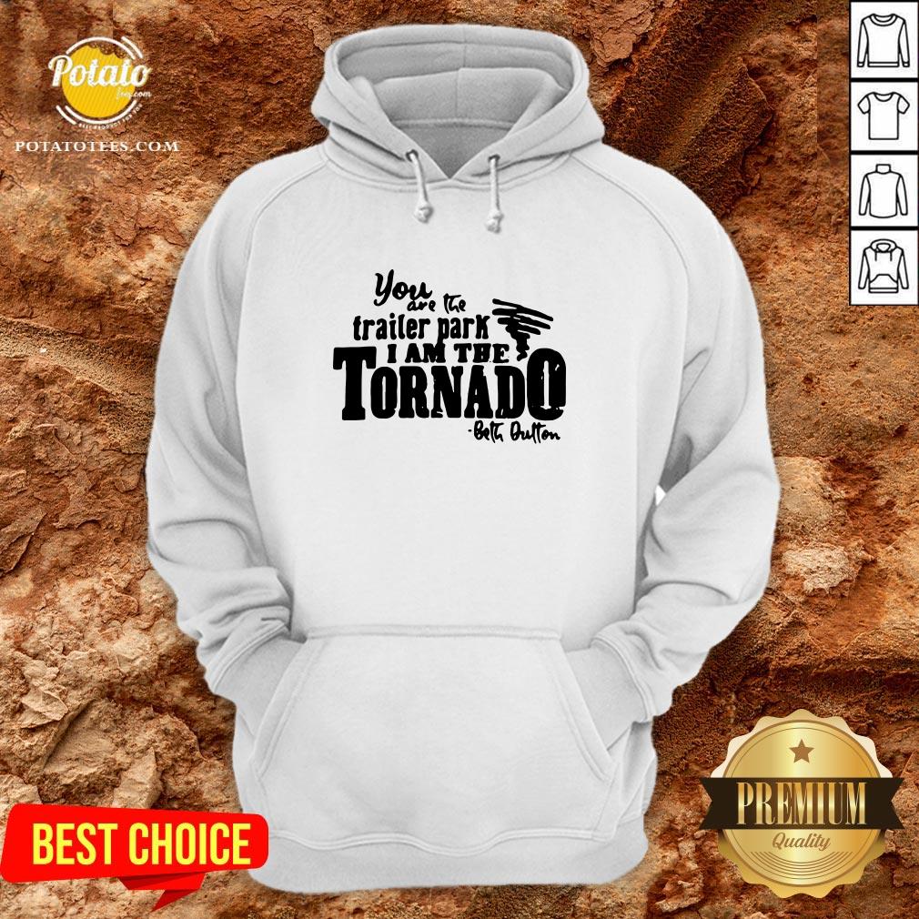 Happy You Are The Trailer Park I Am The Tornado Shirt - Image 5