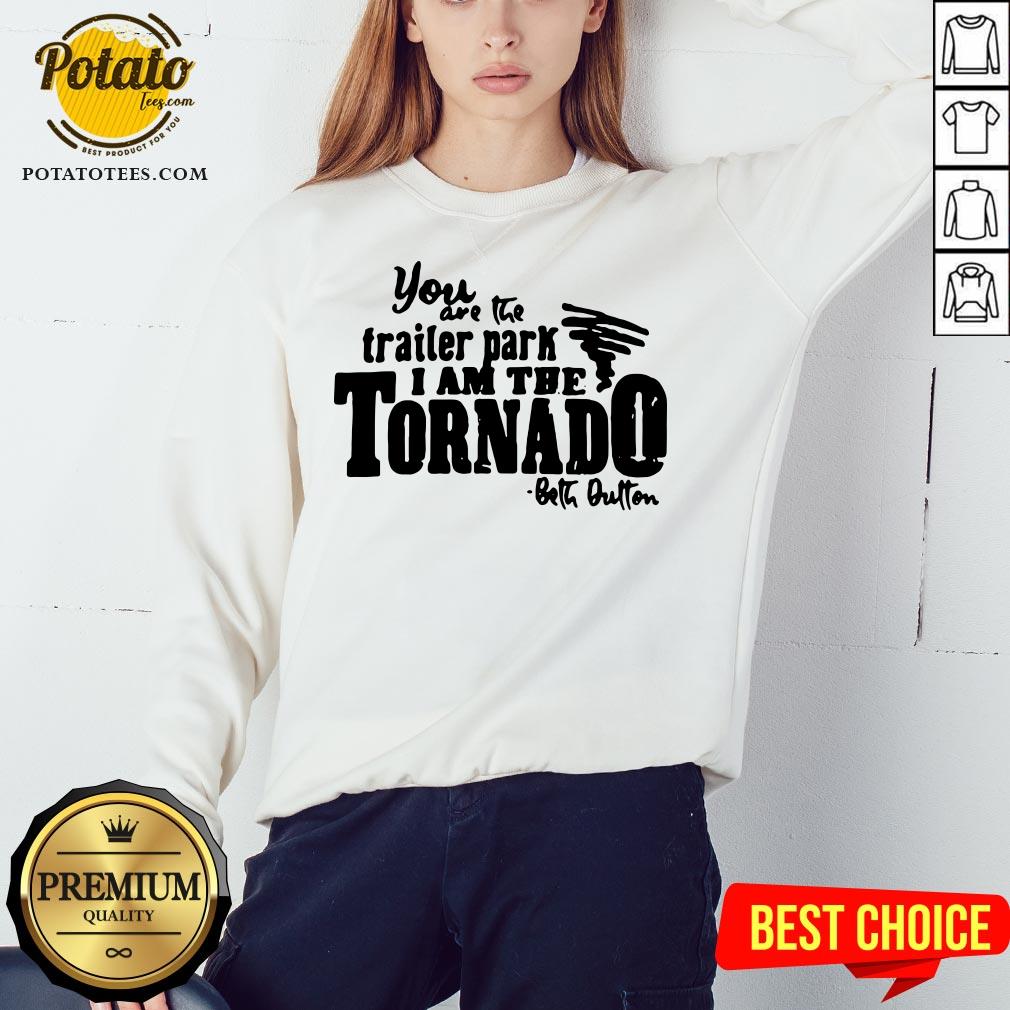 Happy You Are The Trailer Park I Am The Tornado Shirt - Image 4