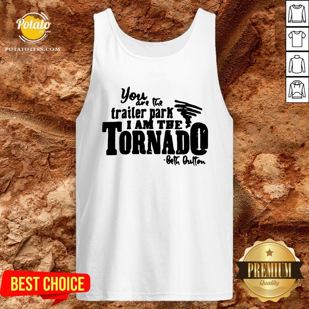 Happy You Are The Trailer Park I Am The Tornado Shirt - Image 3
