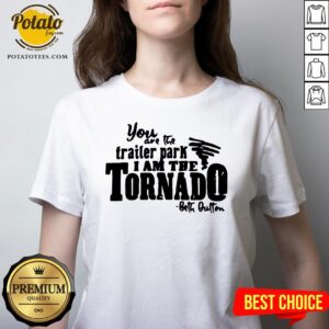 Alternative view of Happy You Are The Trailer Park I Am The Tornado Shirt