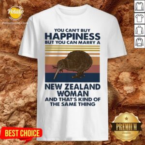 Top You Can’t Buy Happiness But You Can Marry A New Zealand Woman And That’s Kind Of The Same Thing Shirt