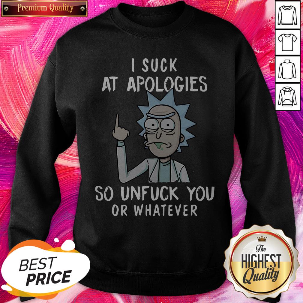 Pro Rick And Morty I Suck At Apologies So Unfuck You Or Whatever Shirt - Image 4