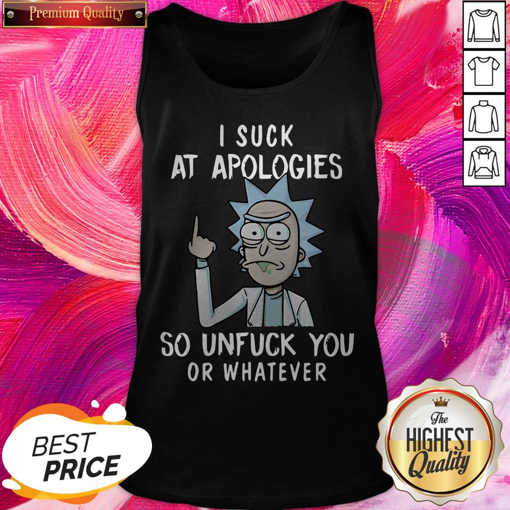 Pro Rick And Morty I Suck At Apologies So Unfuck You Or Whatever Shirt - Image 3