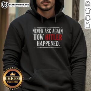 Alternative view of Nice Never Ask Again How Hitler Happened T-Shirt