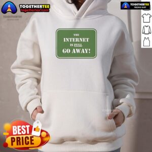 Alternative view of Official The Internet Is Full Go Away T-Shirt