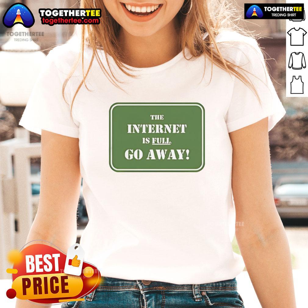 Official The Internet Is Full Go Away T-Shirt - Image 3