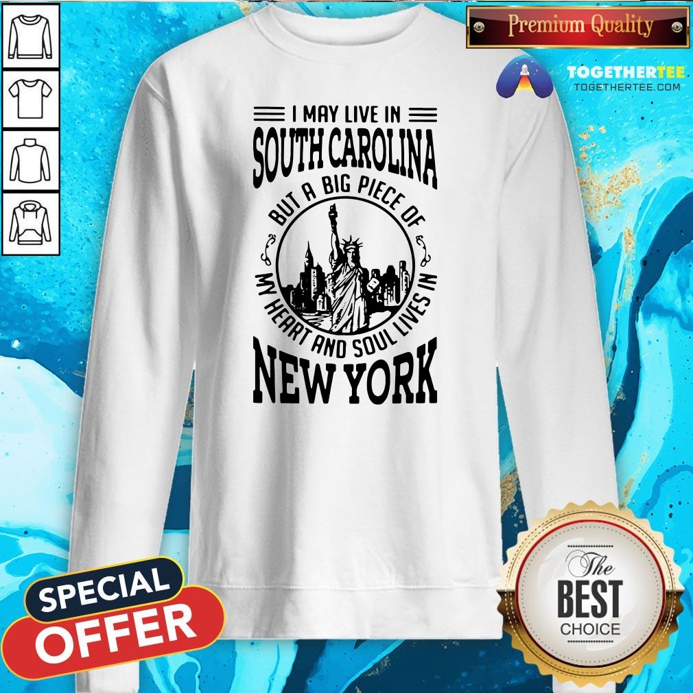 Top I May Live South Carolina But A Big Piece Of My Heart And Soul Lives In New York Shirt - Image 4