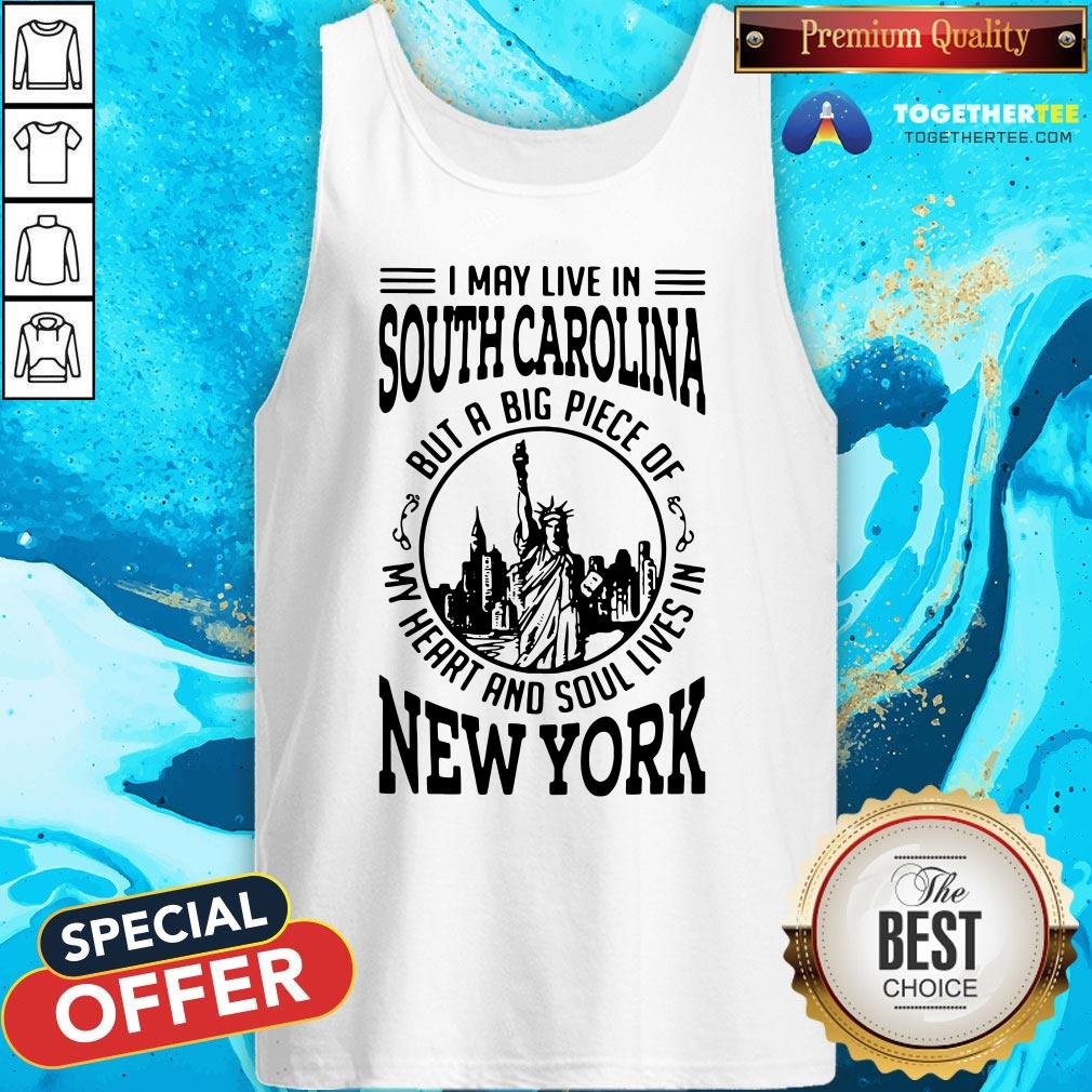 Top I May Live South Carolina But A Big Piece Of My Heart And Soul Lives In New York Shirt - Image 3
