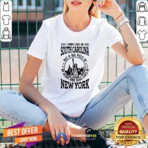 Alternative view of Top I May Live South Carolina But A Big Piece Of My Heart And Soul Lives In New York Shirt