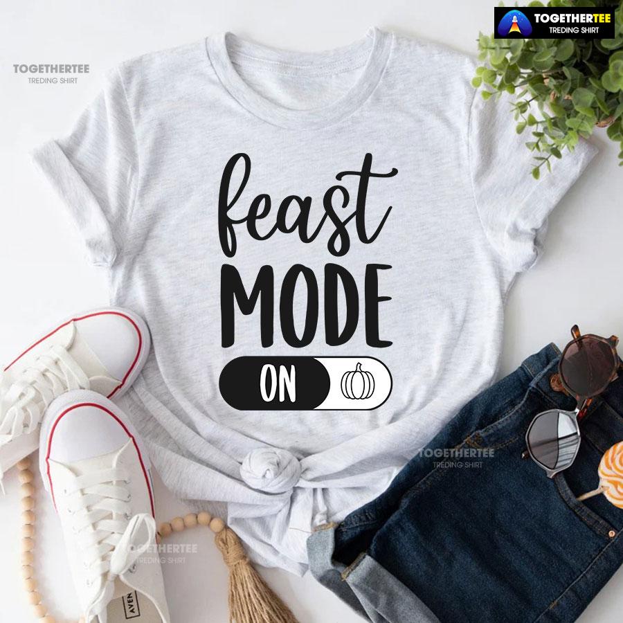 Feast Mode On T-Shirt