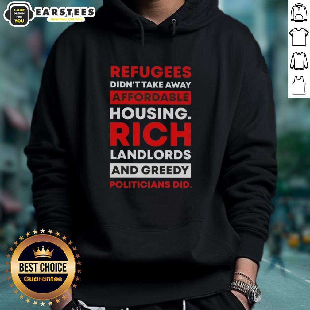 Official Refugees Didn't Take Away Affordable Housing Rich Landlords And Greedy Politicians Did T-Shirt - Image 2