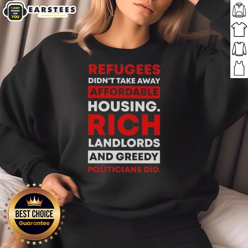 Official Refugees Didn't Take Away Affordable Housing Rich Landlords And Greedy Politicians Did T-Shirt - Image 5