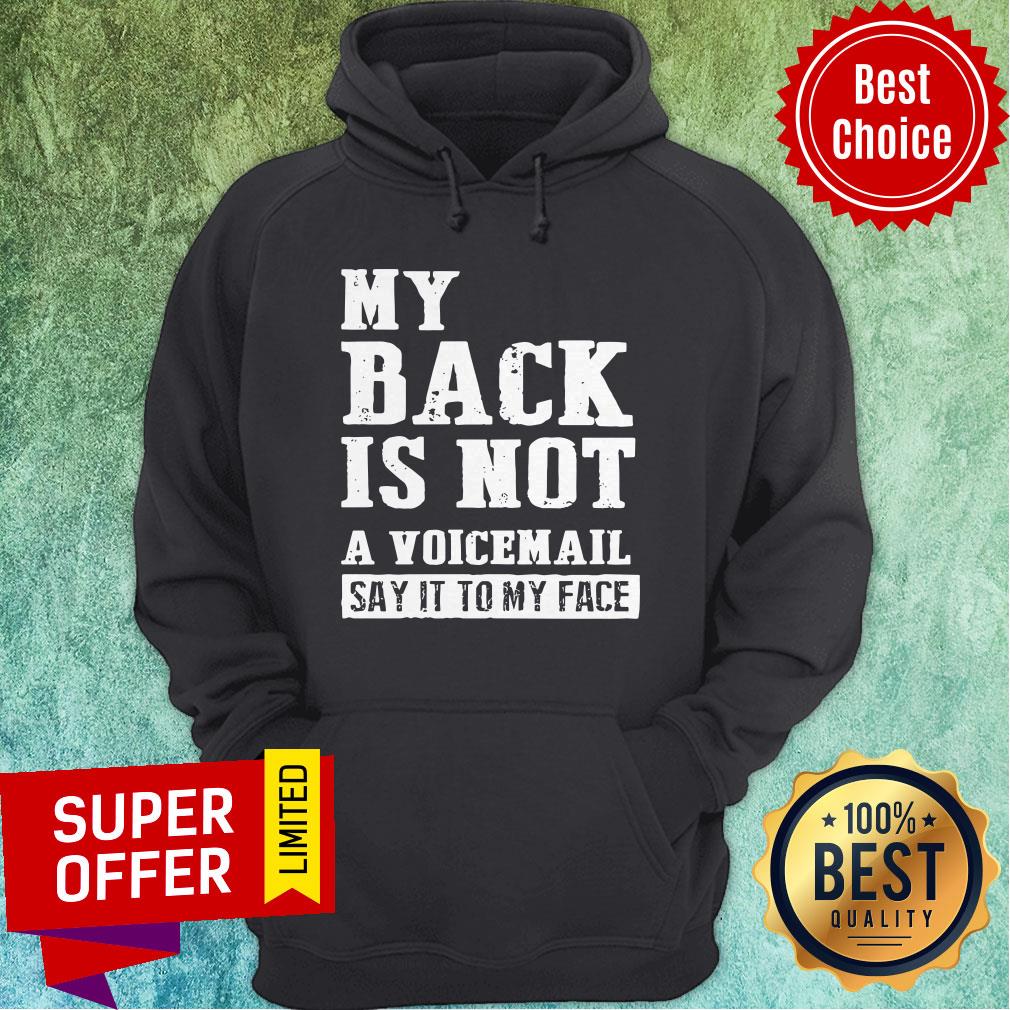 Awesome My Back Is Not A Voicemail Say It To My Face Shirt - Image 5