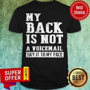 Awesome My Back Is Not A Voicemail Say It To My Face Shirt