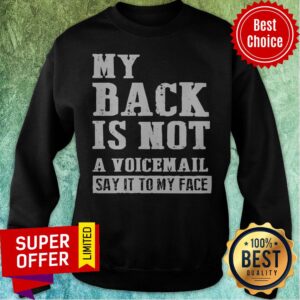 Alternative view of Awesome My Back Is Not A Voicemail Say It To My Face Shirt