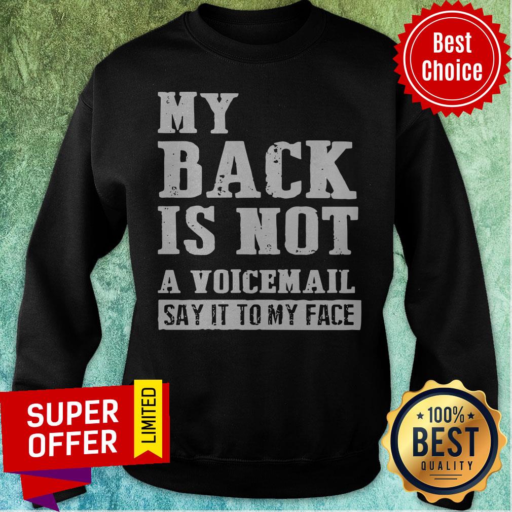Awesome My Back Is Not A Voicemail Say It To My Face Shirt - Image 2