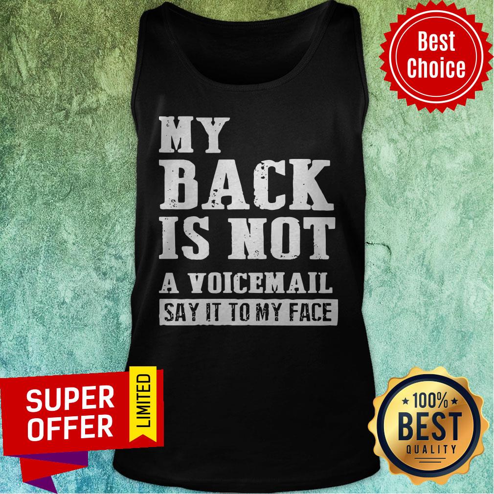 Awesome My Back Is Not A Voicemail Say It To My Face Shirt - Image 4