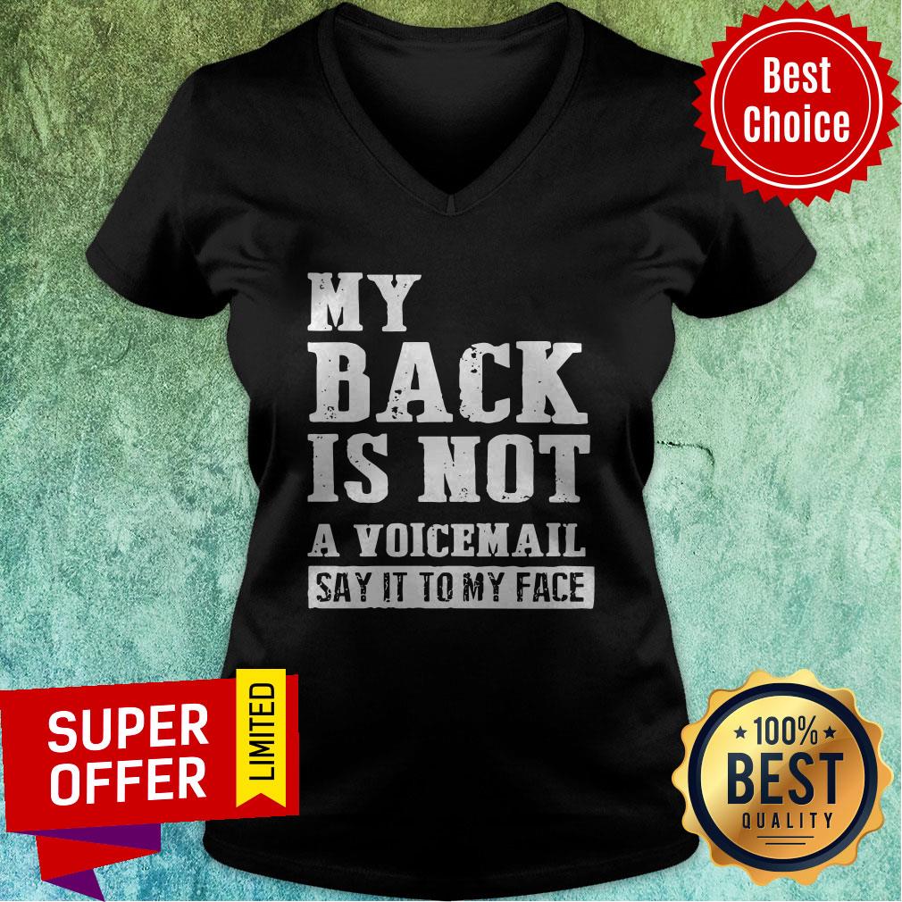 Awesome My Back Is Not A Voicemail Say It To My Face Shirt - Image 3
