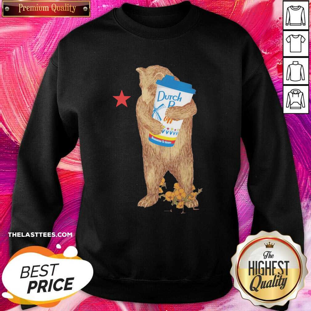 Funny Bear Drink Dutch Bros Coffee Guaranteed To Statsy Shirt - Image 4