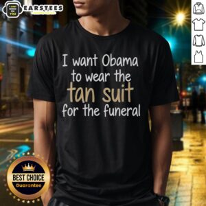 Premium I Want Obama To Wear The Tan Suit For The Funeral T-Shirt