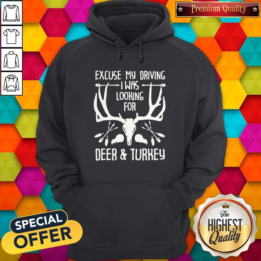 Hunting Excuse Me Driving I Was Looking For Deer And Turkey Shirt - Image 5