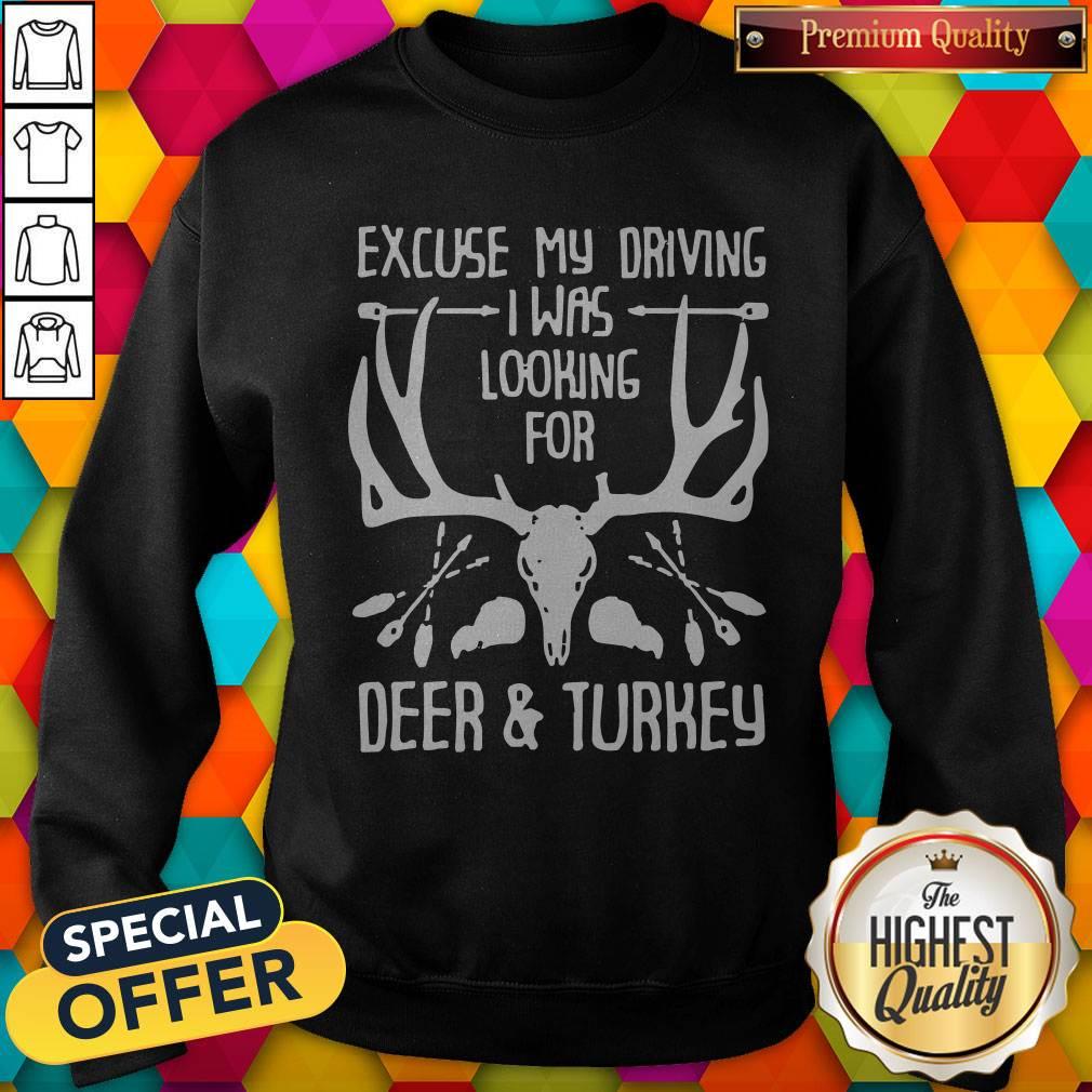 Hunting Excuse Me Driving I Was Looking For Deer And Turkey Shirt - Image 4