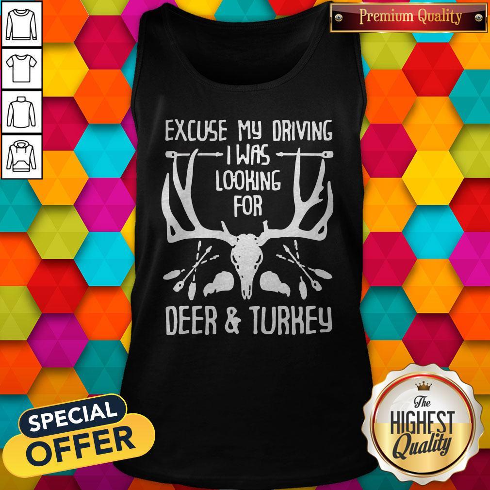 Hunting Excuse Me Driving I Was Looking For Deer And Turkey Shirt - Image 3