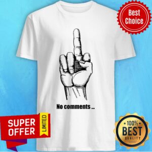 Middle Finger No Comments Shirt