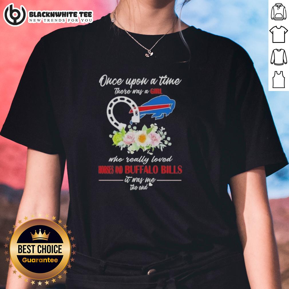 Good Once Upon A Time There Was A Girl Who Really Loved Horses And Buffalo Bills It Was Me T-Shirt - Image 3