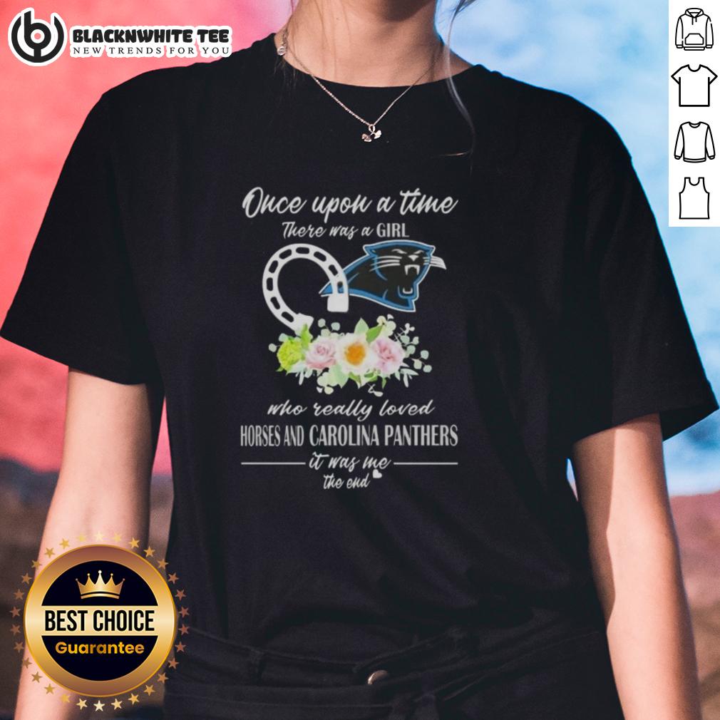 Good Once Upon A Time There Was A Girl Who Really Loved Horses And Carolina Panthers It Was Me T-Shirt - Image 3
