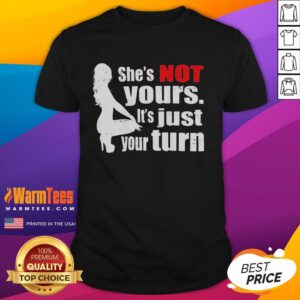 Premium The Woman Squatting She's Not Yours It's Just Your Turn T-Shirt