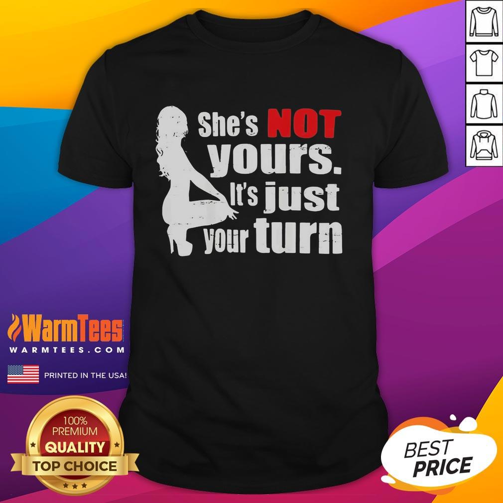 Premium The Woman Squatting She's Not Yours It's Just Your Turn T-Shirt