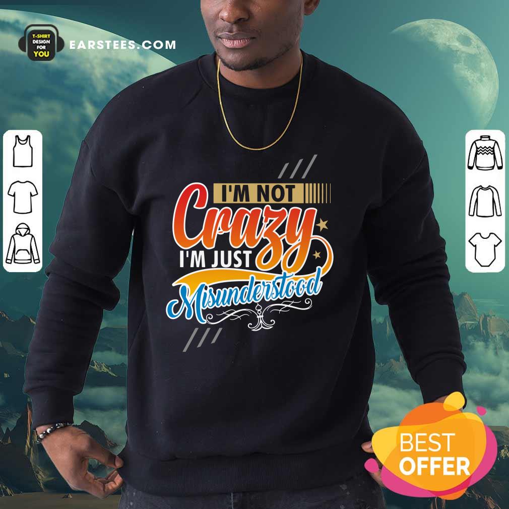 I'm Not Crazy I'm Just Misunderstood Shirt - Image 3