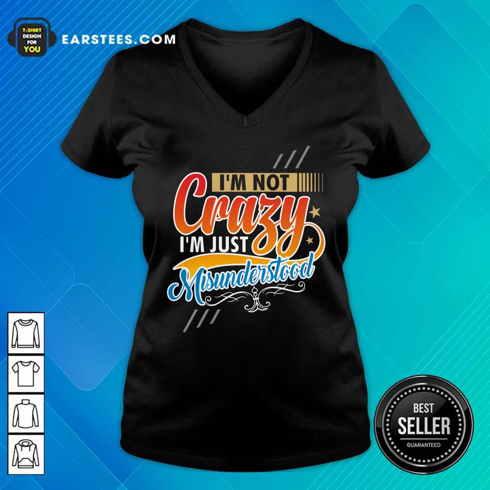 I'm Not Crazy I'm Just Misunderstood Shirt - Image 5