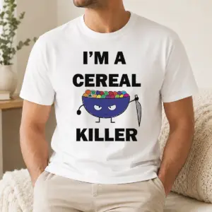 Perfect Hot I'm A Cereal Killer Shirt