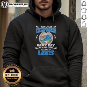 Alternative view of Original I May Live In California But On Game Day My Heart And Soul Belongs To Detroit Lions T-Shirt