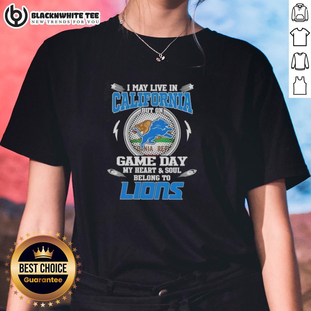 Original I May Live In California But On Game Day My Heart And Soul Belongs To Detroit Lions T-Shirt - Image 3