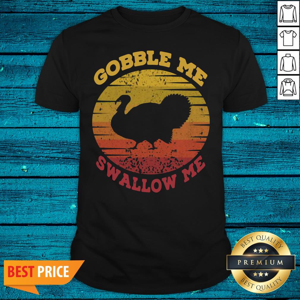 Funny Gobble Me Swallow Me Vintage Sun Turkey Thanksgiving Shirt