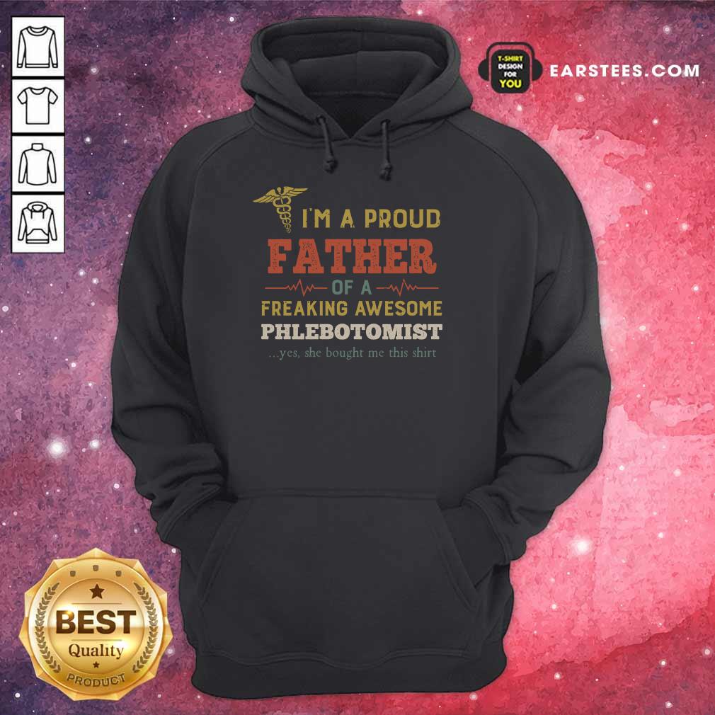 Happy I'm A Proud Father Of A Freaking Awesome Phlebotomist Shirt - Image 4