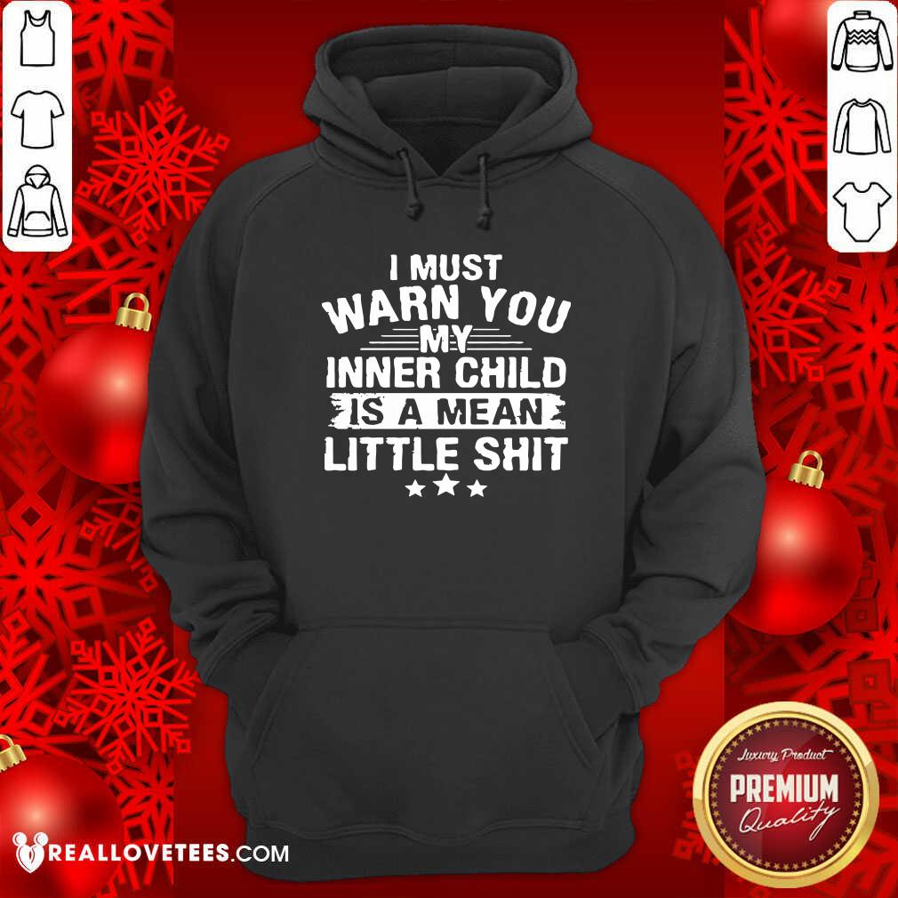 Sweet I Must Warn You My Inner Child Is A Mean Little Shit Shirt - Image 4