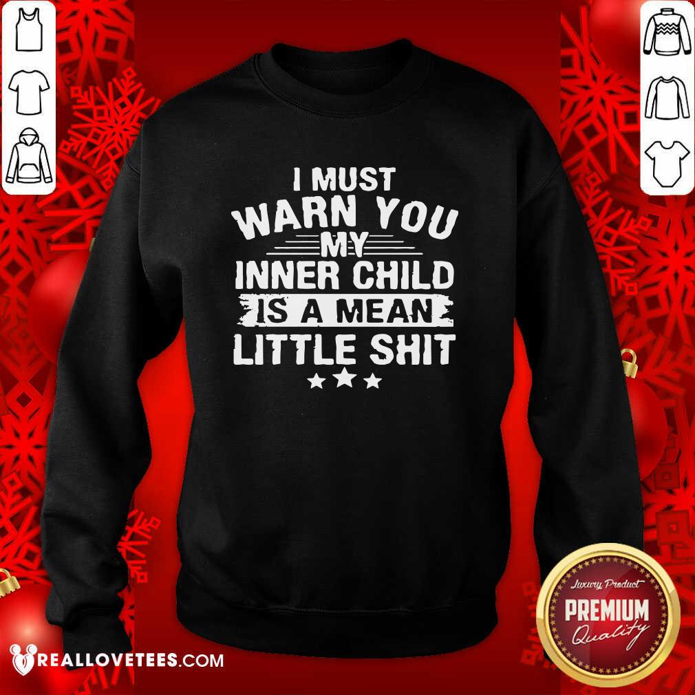 Sweet I Must Warn You My Inner Child Is A Mean Little Shit Shirt - Image 3