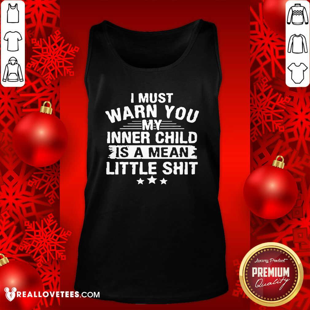 Sweet I Must Warn You My Inner Child Is A Mean Little Shit Shirt - Image 2