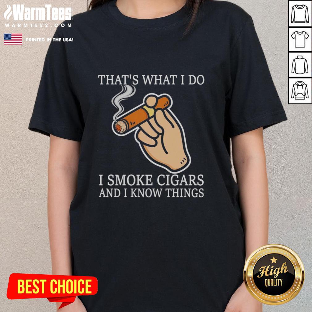 Nice That's What I Do I Smoke Cigars And I Know Things T-Shirt - Image 3