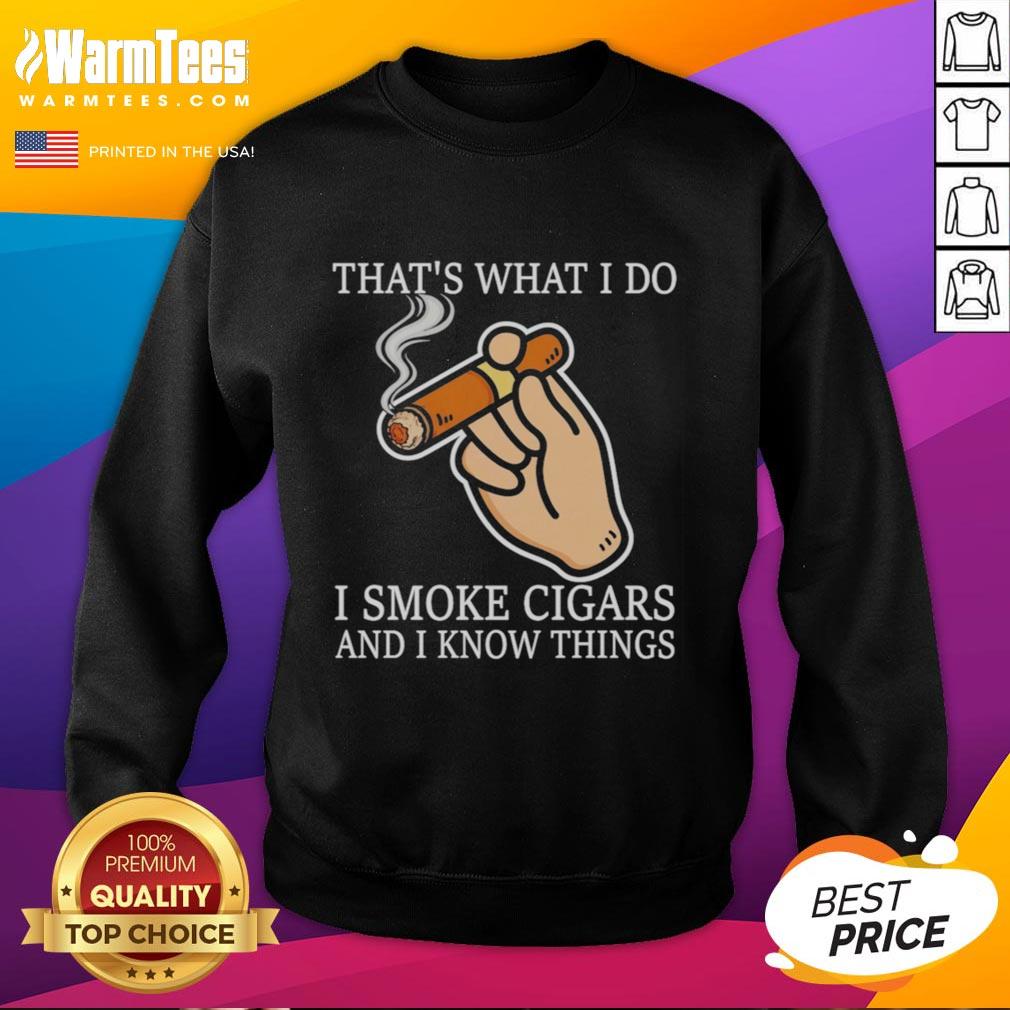 Nice That's What I Do I Smoke Cigars And I Know Things T-Shirt - Image 5