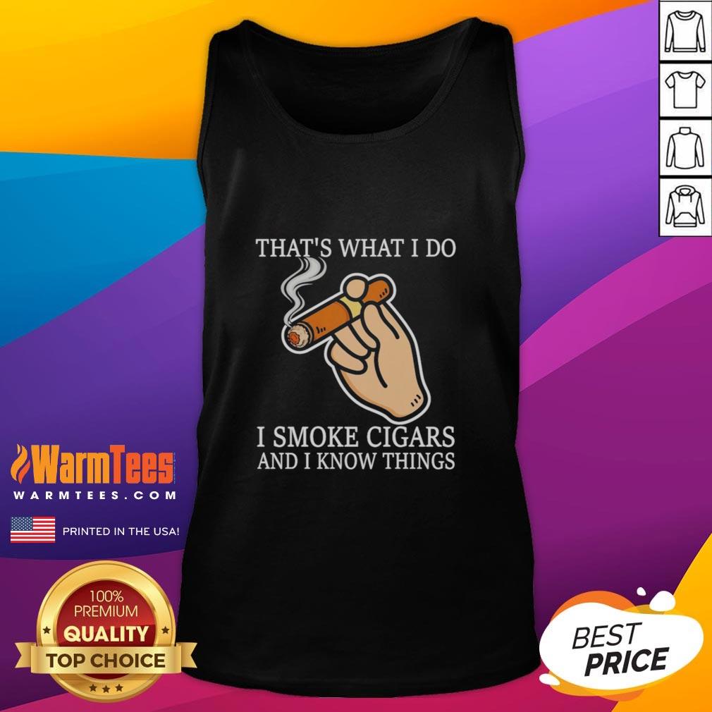 Nice That's What I Do I Smoke Cigars And I Know Things T-Shirt - Image 4