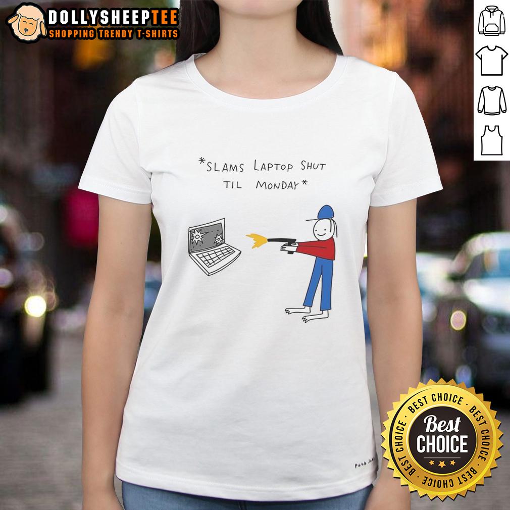 Awesome Slams Laptop Shut Til Monday T-Shirt - Image 3