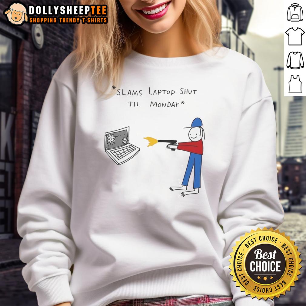 Awesome Slams Laptop Shut Til Monday T-Shirt - Image 5